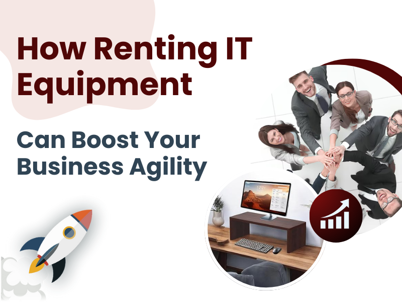  How Renting IT Equipment Can Boost Your Business Agility