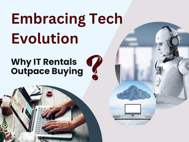  Embracing Tech Evolution: Why IT Rentals Outpace Buying